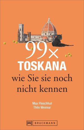 Toskana Reiseführer: 99x Toskana wie Sie sie noch nicht kennen – der besondere Reiseführer mit Geheimtipps und Highlights von Florenz, Arezzo oder Pisa. von Fleschhut,  Max, Weimar,  Thilo