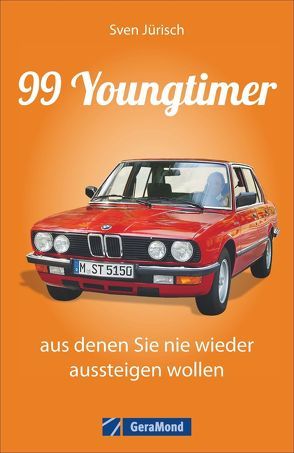 99 Youngtimer, aus denen Sie nie wieder aussteigen wollen von Jürisch,  Sven