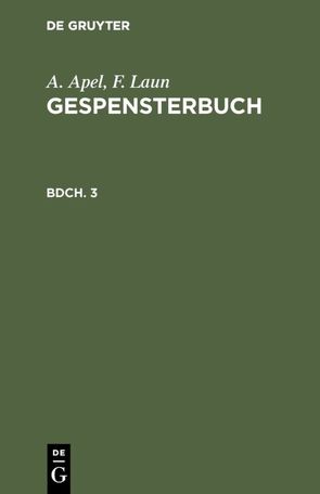 A. Apel; F. Laun: Gespensterbuch / A. Apel; F. Laun: Gespensterbuch. Bdch. 3 von Apel,  A., Laun,  F.