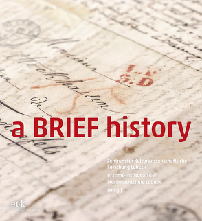 a BRIEF history von Fenner,  Johannes, Lafferentz,  Tim, Lübeck,  Brahms-Institut an der Musikhochschule, Lübeck,  Zentrum für Kulturwissenschaftliche Forschung, Ramming,  Teresa Cäcilia, Rehbock,  Birgitt, Sandberger,  Wolfgang, Weymar,  Stefan