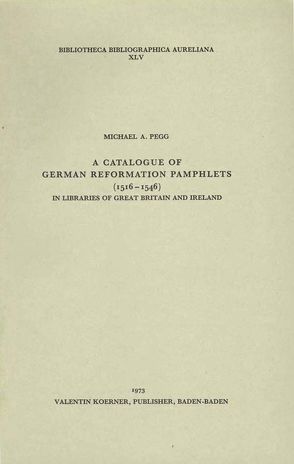 A Catalogue of German Reformations Pamphlets (1516-1546) in Libraries of Great Britain and Ireland von Pegg,  Michael A