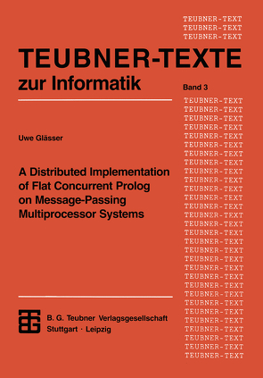 A Distributed Implementation of Flat Concurrent Prolog on Message-Passing Multiprocessor Systems von Glässer,  Uwe