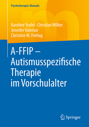 A-FFIP – Autismusspezifische Therapie im Vorschulalter von Freitag,  Christine M, Teufel,  Karoline, Valerian,  Jennifer, Wilker,  Christian