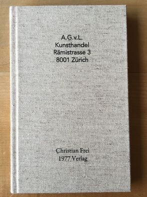 A.G.v.L. Kunsthandel, Rämistrasse 3, 8001 Zürich von Frei,  Christian, Kunzmann,  Rico