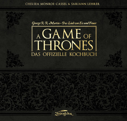 A Game of Thrones – Das offizielle Kochbuch von Bürgel,  Diana, Lehrer,  Sariann, Martin,  George R.R., Monroe-Cassel,  Chelsea