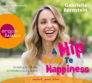 A Hip Guide to Happiness von Aernecke,  Susanne, Bernstein,  Gabrielle, Görden,  Michael