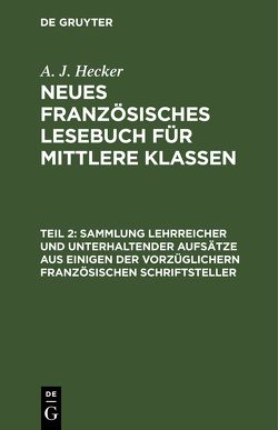 A. J. Hecker: Neues französisches Lesebuch für mittlere Klassen / Sammlung lehrreicher und unterhaltender Aufsätze aus einigen der vorzüglichern französischen Schriftsteller von Hecker,  A. J.