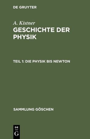 A. Kistner: Geschichte der Physik / Die Physik bis Newton von Kistner,  Adolf