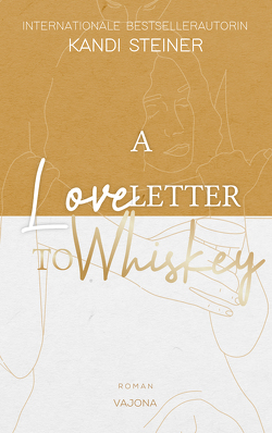 A Love Letter To Whiskey von Koinig,  Hannah, Steiner,  Kandi