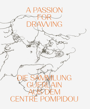 A Passion for Drawing von Dervaux,  Isabelle, Guerlain,  Florence und Daniel, Lahner,  Elsy, Schröder,  Klaus Albrecht