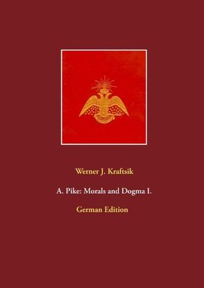 A. Pike: Morals and Dogma I. von Kraftsik,  Werner J.