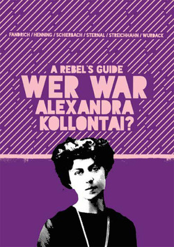 A Rebel’s Guide: Wer war Alexandra Kollontai? von Fandrich,  Florian, Henning,  Klaus, Schierbach,  Katrin, Sternal,  Regina, Streichhahn,  Vincent, Wurdack,  Irmgard