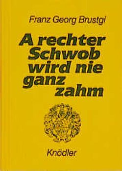 A rechter Schwob wird nie ganz zahm von Brustgi,  Franz G, Helferstorfer,  Hans