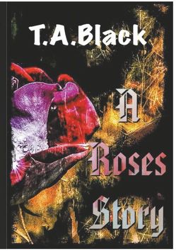 A Roses Story von Black,  T.A.