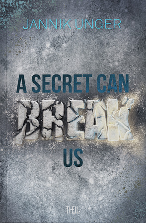 A SECRET CAN BREAK US von Unger,  Jannik