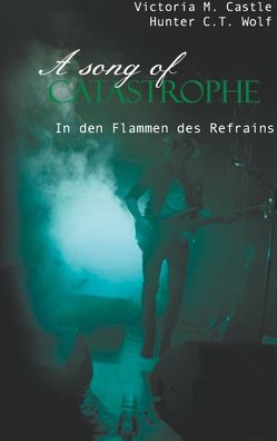 A song of Catastrophe von Castle,  Victoria M., Wolf,  Hunter C. T.