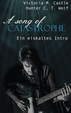 A song of Catastrophe von Castle,  Victoria M., Wolf,  Hunter C. T.