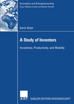 A Study of Inventors von Harhoff,  Prof. Dietmar,  Ph.D., Hoisl,  Karin