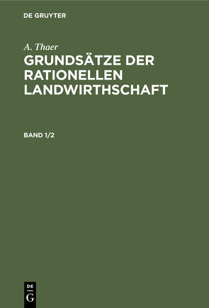 A. Thaer: Grundsätze der rationellen Landwirthschaft / A. Thaer: Grundsätze der rationellen Landwirthschaft. Band 1/2 von Thaer,  A.