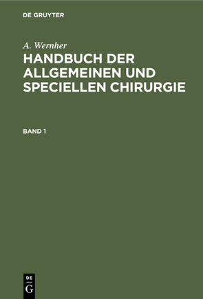 A. Wernher: Handbuch der allgemeinen und speciellen Chirurgie / A. Wernher: Handbuch der allgemeinen und speciellen Chirurgie. Band 1 von Wernher,  A.