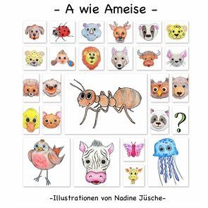 A wie Ameise von Jüsche,  Nadine