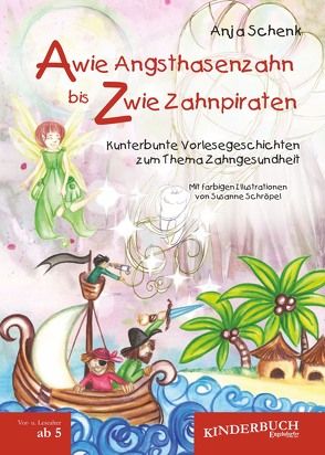 A wie Angsthasenzahn bis Z wie Zahnpiraten von Schenk,  Anja, Schröpel,  Susanne