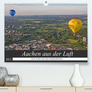 Aachen aus der Luft – Eine Fahrt mit dem Heißluftballon (Premium, hochwertiger DIN A2 Wandkalender 2022, Kunstdruck in Hochglanz) von Braunleder,  Gisela