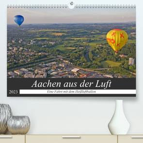 Aachen aus der Luft – Eine Fahrt mit dem Heißluftballon (Premium, hochwertiger DIN A2 Wandkalender 2023, Kunstdruck in Hochglanz) von Braunleder,  Gisela