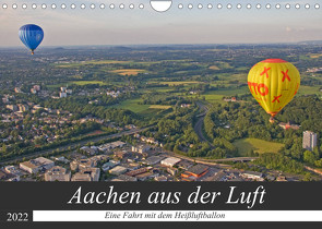 Aachen aus der Luft – Eine Fahrt mit dem Heißluftballon (Wandkalender 2022 DIN A4 quer) von Braunleder,  Gisela