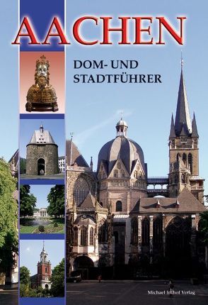 Aachen – Dom- und Stadtführer von Dickmann,  Ines