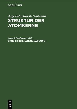 Aage Bohr; Ben R. Mottelson: Struktur der Atomkerne / Einteilchenbewegung von Kissener,  H. R., Reif,  R., Schintlmeister,  Josef