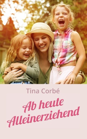 Ab heute Alleinerziehend von Corbé,  Tina