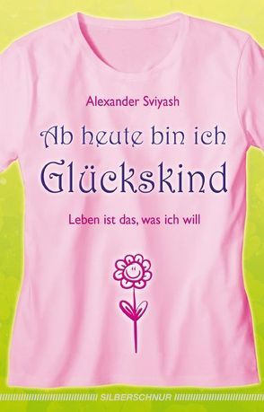 Ab heute bin ich Glückskind von Sviyash,  Alexander