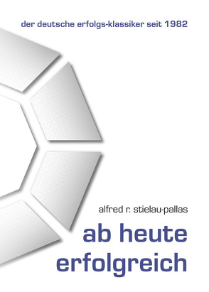 Ab heute erfolgreich von Stielau-Pallas,  Alfred R