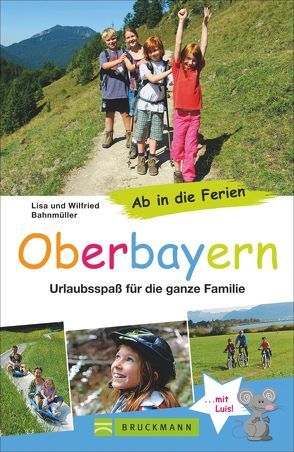 Ab in die Ferien – Oberbayern von Bahnmüller,  Wilfried und Lisa