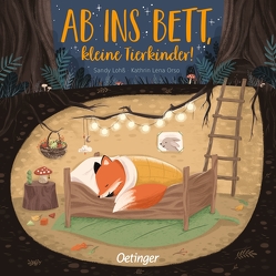 Ab ins Bett, kleine Tierkinder! von Lohß,  Sandy, Orso,  Kathrin-Lena