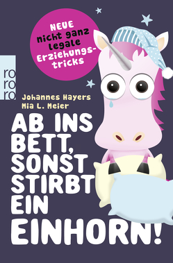 Ab ins Bett, sonst stirbt ein Einhorn! von Hayers,  Johannes, Meier,  Mia L.