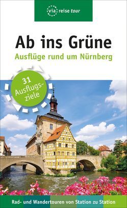 Ab ins Grüne – Ausflüge rund um Nürnberg von Wolf,  Julia