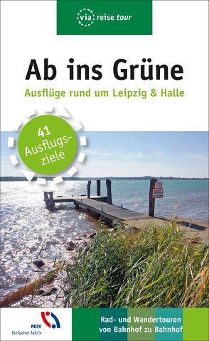 Ab ins Grüne – Ausflüge rund um Leipzig & Halle von Lachmann,  Harald