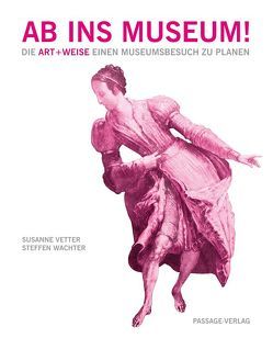 Ab ins Museum! von Vetter,  Susanne, Wachter,  Steffen