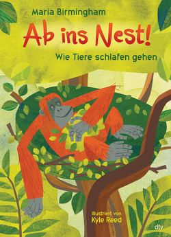 Ab ins Nest! – Wie Tiere schlafen gehen von Birmingham,  Maria, Reed,  Kyle, Schmidt-Wussow,  Susanne