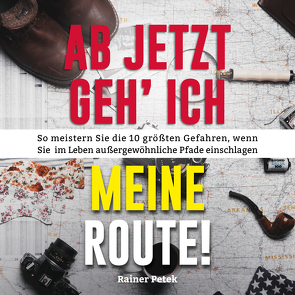 Ab jetzt geh‘ ich meine Route! von Petek,  Rainer