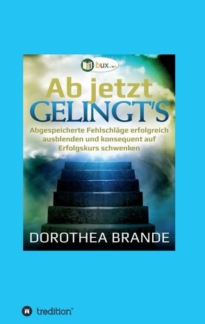 Ab jetzt gelingt’s von Brande,  Dorothea, Schmid-Wilhelm,  Benno