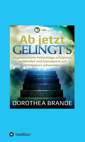 Ab jetzt gelingt’s von Brande,  Dorothea, Schmid-Wilhelm,  Benno