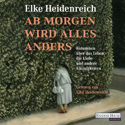 Ab morgen wird alles anders von Heidenreich,  Elke