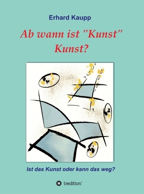 Ab wann ist „Kunst“ Kunst? von Kaupp,  Erhard