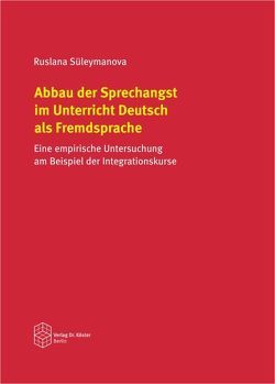 Abbau der Sprechangst im Unterricht Deutsch als Fremdsprache von Süleymanova,  Ruslana