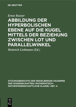 Abbildung der hyperbolischen Ebene auf die Kugel mittels der Beziehung zwischen Lot und Parallelwinkel von Liebmann,  Heinrich, Roeser,  Ernst