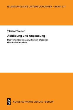 Abbildung und Anpassung: Das Türkenbild in safawidisc von Trausch,  Til