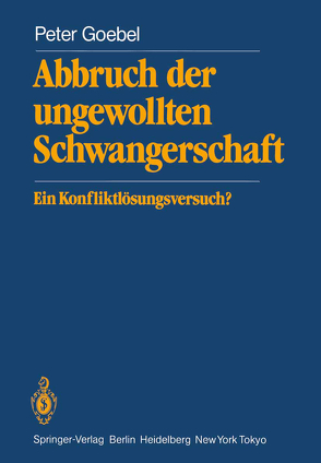 Abbruch der ungewollten Schwangerschaft von Goebel,  P.